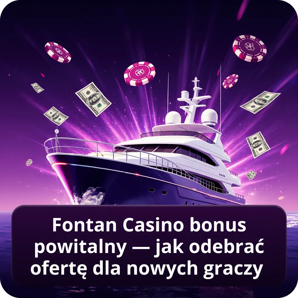 Fontan Casino bonus powitalny — jak odebrać ofertę dla nowych graczy