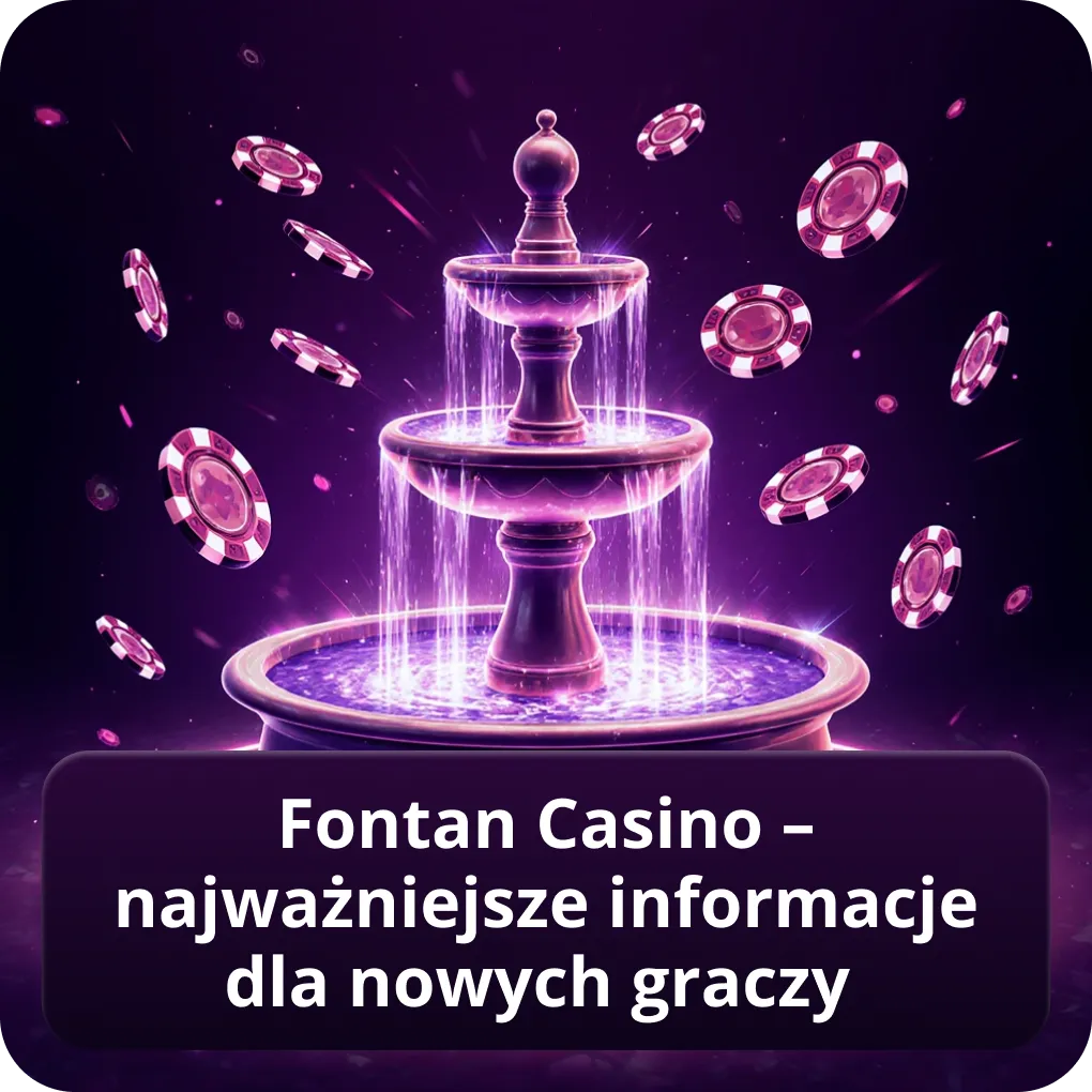 Fontan Casino – najważniejsze informacje dla nowych graczy